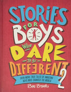 Stories for Boys Who Dare to Be Different 2 Even More True Tales of Amazing Boys Who Changed the World