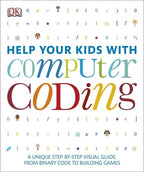 Help Your Kids with Computer Coding A Unique Step-by-step Visual Guide, from Binary Code to Building Games