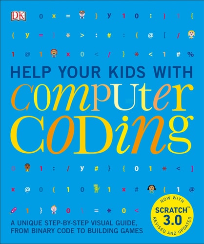 Help Your Kids with Computer Coding A Unique Step-By-Step Visual Guide, from Binary Code to Building Games