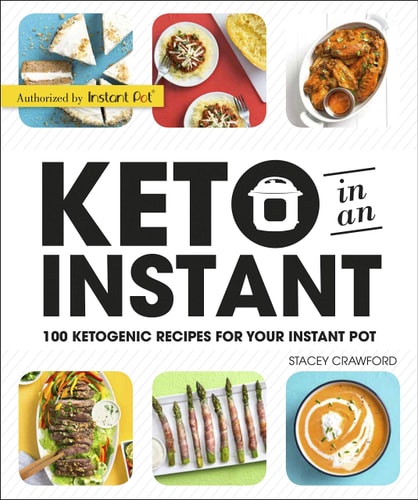 Keto in an Instant 100 Ketogenic Recipes for Your Instant Pot