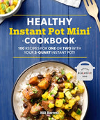 Healthy Instant Pot Mini Cookbook 100 Recipes for One or Two with your 3-Quart Instant Pot