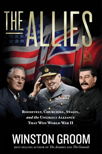 The Allies Roosevelt, Churchill, Stalin, and the Unlikely Alliance That Won World War II