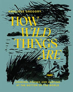 How Wild Things Are *OSI* Cooking, Fishing and Hunting at the Bottom of the World