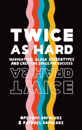 Twice as Hard Navigating Black Stereotypes and Creating Space for Success