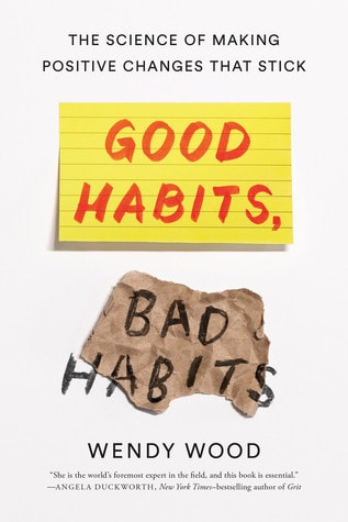 Good Habits, Bad Habits The Science of Making Positive Changes That Stick