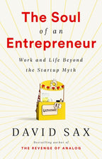 The Soul of an Entrepreneur Work and Life Beyond the Startup Myth