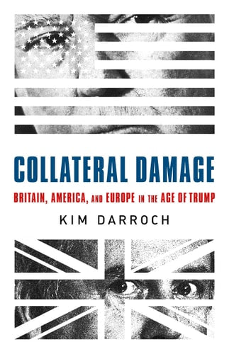 Collateral Damage Britain, America, and Europe in the Age of Trump