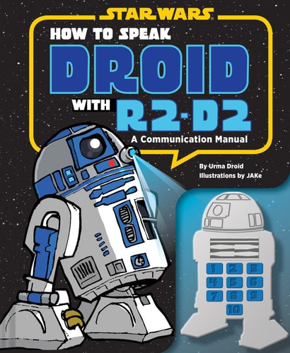 How to Speak Droid with R2-D2 A Communication Manual
