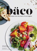 Baco Vivid Recipes from the Heart of Los Angeles (California Cookbook, Tex Mex Cookbook, Street Food Cookbook)