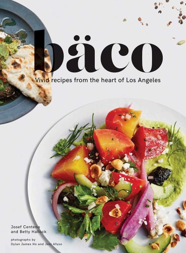 Baco Vivid Recipes from the Heart of Los Angeles (California Cookbook, Tex Mex Cookbook, Street Food Cookbook)