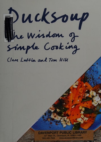 Ducksoup The Wisdom of Simple Cooking (Simple Dinners, Easy Recipes, Cookbooks for Beginners)