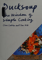 Ducksoup The Wisdom of Simple Cooking (Simple Dinners, Easy Recipes, Cookbooks for Beginners)