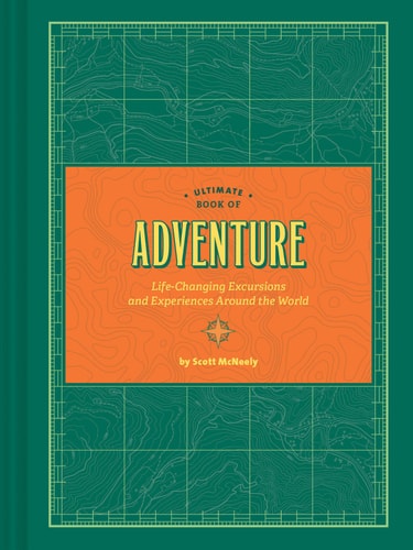 Ultimate Book of Adventure Life-Changing Excursions and Experiences Around the World (Adventure Books, Adventure Ideas, Art Books)