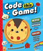 Code This Game! Make Your Game Using Python, Then Break Your Game to Create a New One!