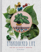 Embroidered Life The Art of Sarah K. Benning (Modern Hand Stitched Embroidery, Craft Art Books)