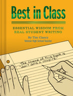 Best in Class: Essential Wisdom from Real Student Writing (Humor Books, Funny Books for Teachers, Unique Books)