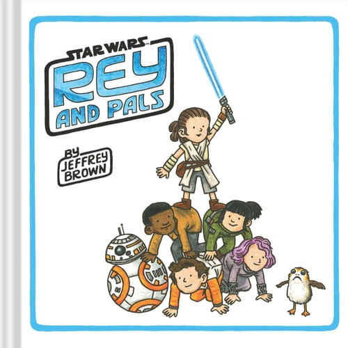 Rey and Pals (Darth Vader and Son Series, Funny Star Wars Book for Kids and Adults)