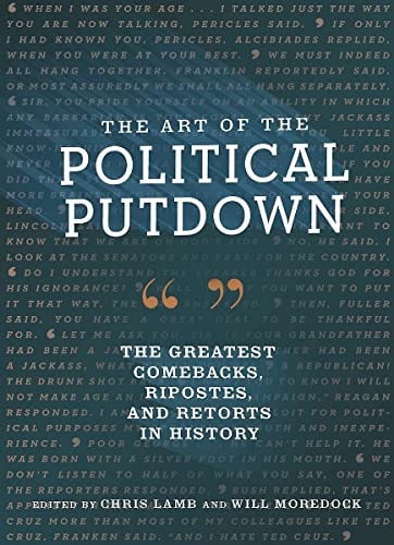 The Art of the Political Putdown The Greatest Comebacks, Ripostes, and Retorts in History (Political Humor Book, Funny and Witty Quotes from Politicians)