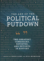 The Art of the Political Putdown The Greatest Comebacks, Ripostes, and Retorts in History (Political Humor Book, Funny and Witty Quotes from Politicians)