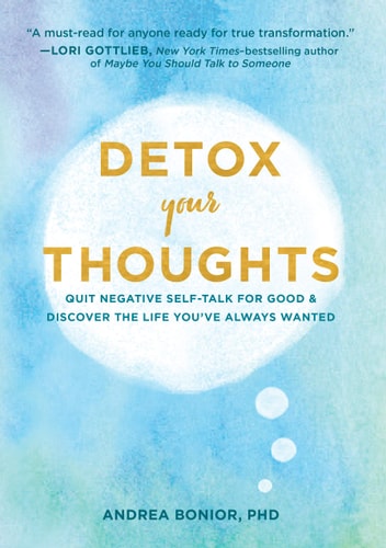 Detox Your Thoughts Quit Negative Self-Talk for Good and Discover the Life You've Always Wanted (Self-Help Book for Overcoming Anxiety and Depression)