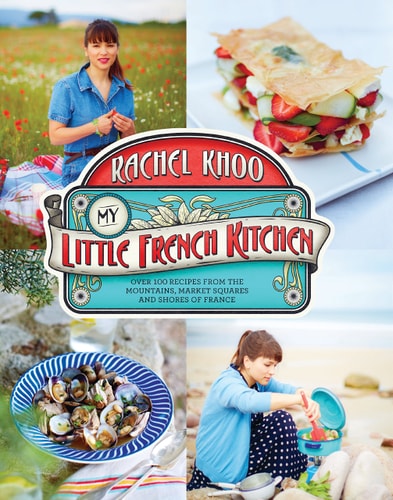 My Little French Kitchen Over 100 Recipes from the Mountains, Market Squares, and Shores of France