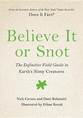 Believe It or Snot The Definitive Field Guide to Earth's Slimy Creatures