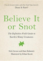 Believe It or Snot The Definitive Field Guide to Earth's Slimy Creatures