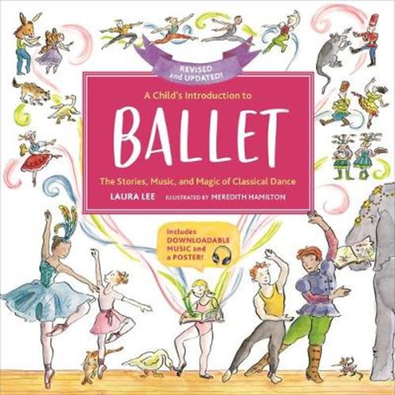 A Child's Introduction to Ballet (Revised and Updated) The Stories, Music, and Magic of Classical Dance