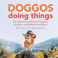 Doggos Doing Things The Hilarious World of Puppos, Borkers, and Other Good Bois