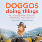 Doggos Doing Things The Hilarious World of Puppos, Borkers, and Other Good Bois