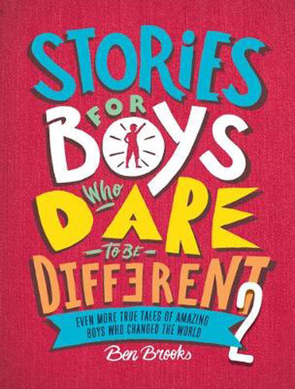 Stories for Boys Who Dare to Be Different 2 Even More True Tales of Amazing Boys Who Changed the World