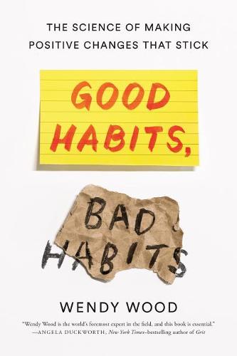 Good Habits, Bad Habits The Science of Making Positive Changes That Stick