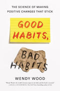 Good Habits, Bad Habits The Science of Making Positive Changes That Stick