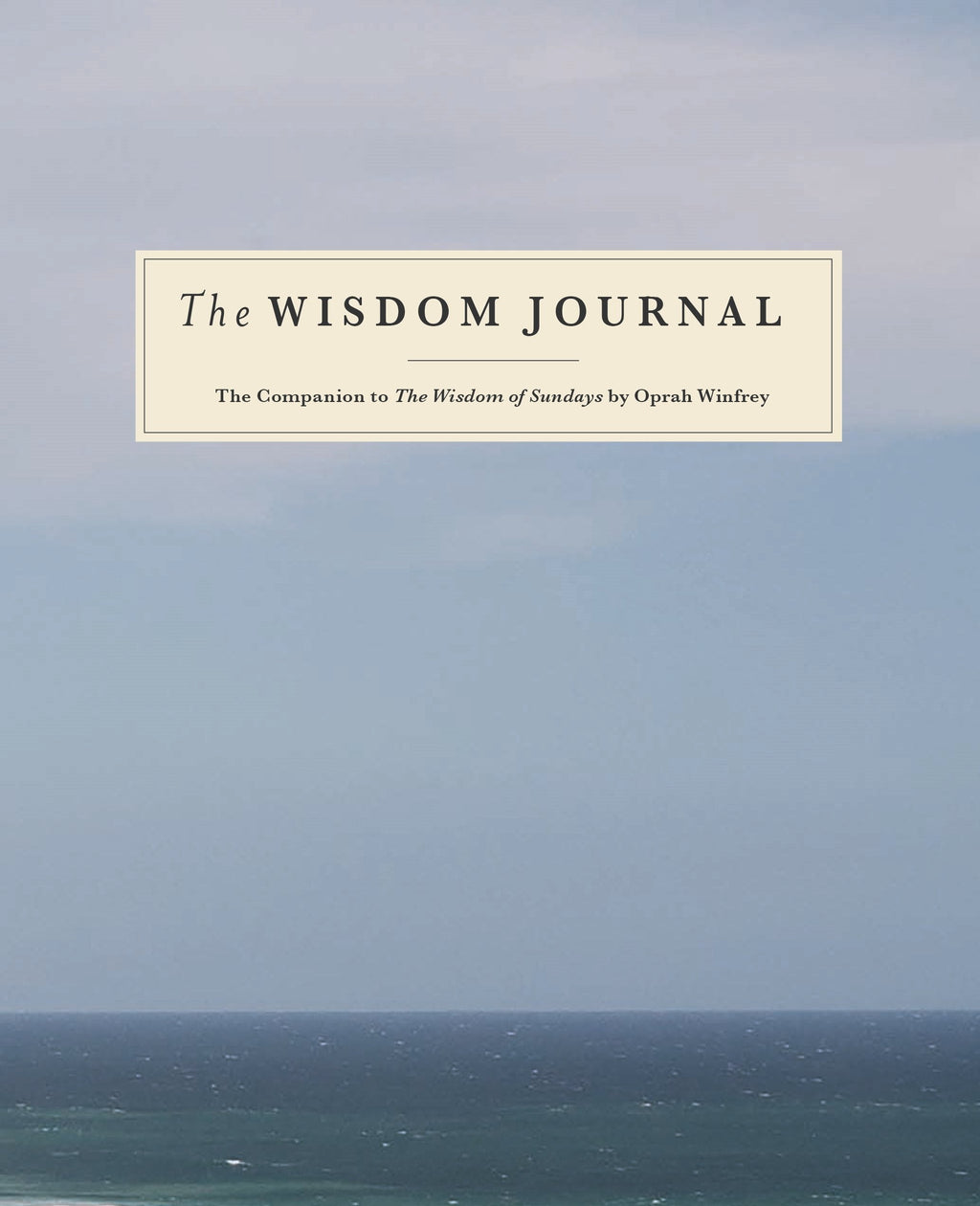 The Wisdom Journal The Companion to The Wisdom of Sundays by Oprah Winfrey