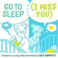Go to Sleep (I Miss You) Cartoons from the Fog of New Parenthood