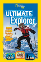 Ultimate Explorer Guide Explore, Discover, and Create Your Own Adventures with Real National Geographic Explorers As Your Guides!