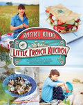 My Little French Kitchen Over 100 Recipes from the Mountains, Market Squares, and Shores of France