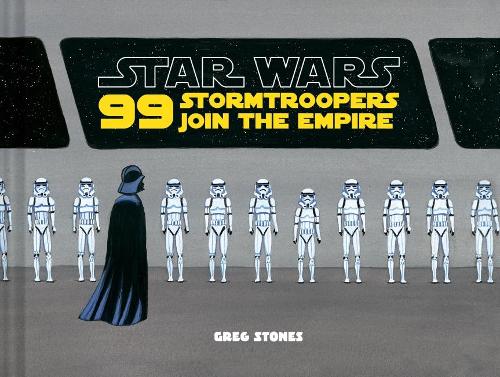 Star Wars: 99 Stormtroopers Join the Empire (Star Wars Book, Movie Accompaniment, Stormtroopers Book)