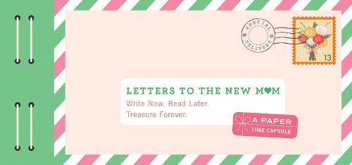 Letters to the New Mom Write Now. Read Later. Treasure Forever. (Gifts for Expecting Mothers, Gifts for Moms to Be, New Mom Gifts)