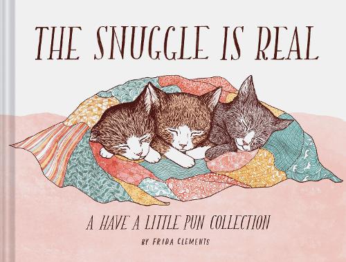 The Snuggle is Real A Have a Little Pun Collection (Pun Books, Cat Pun Books, Cozy Books)