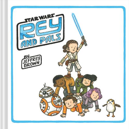 Rey and Pals (Darth Vader and Son Series, Funny Star Wars Book for Kids and Adults)