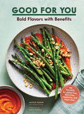 Good for You Bold Flavors with Benefits. 100 Recipes for Gluten-Free, Dairy-free, Vegetarian, and Vegan Diets