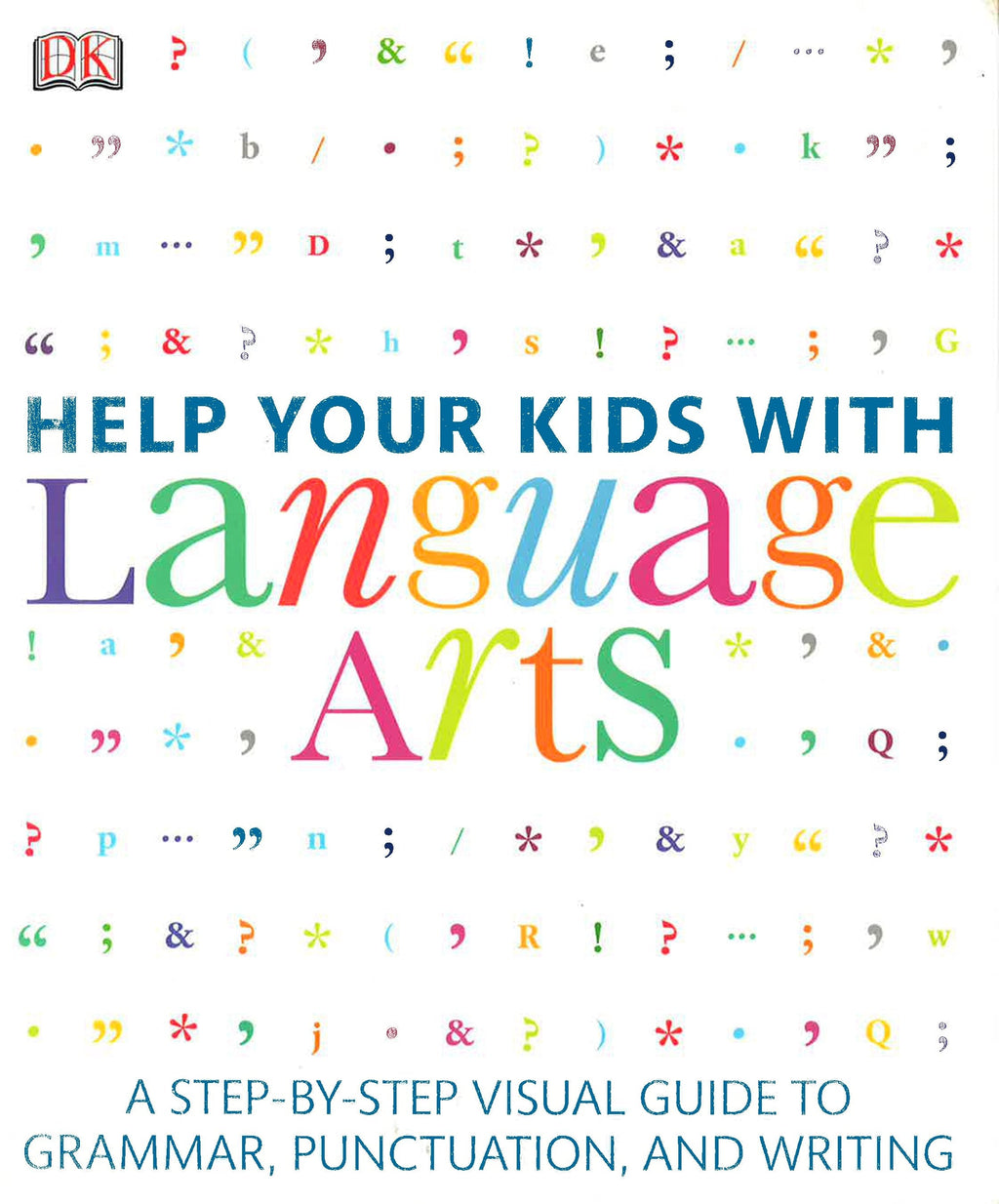 Help Your Kids with Language Arts A Step-by-Step Visual Guide to Grammar, Punctuation, and Writing