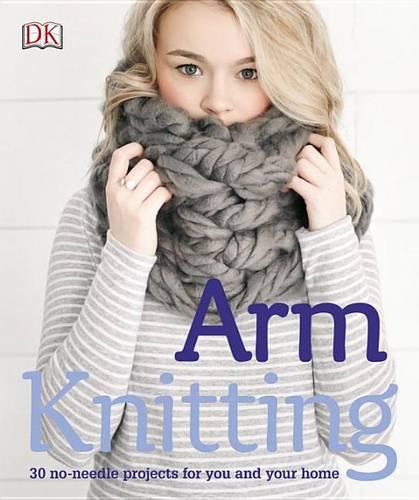 Arm Knitting 30 no-needle projects for you and your home