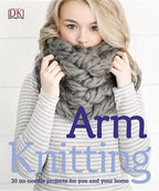 Arm Knitting 30 no-needle projects for you and your home