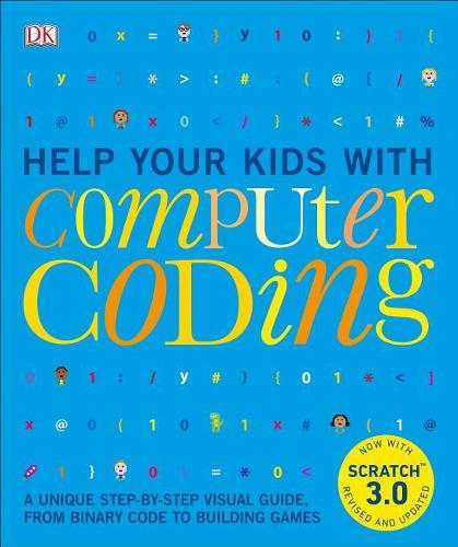 Help Your Kids with Computer Coding A Unique Step-By-Step Visual Guide, from Binary Code to Building Games