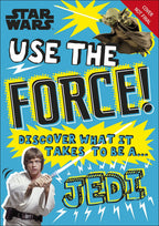 Star Wars Use the Force! Discover What It Takes to Be a Jedi