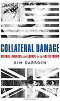 Collateral Damage Britain, America, and Europe in the Age of Trump
