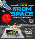 Incredible LEGO® Creations from Space with Bricks You Already Have 25 New Spaceships, Rovers, Aliens and Other Fun Projects to Expand Your LEGO Universe