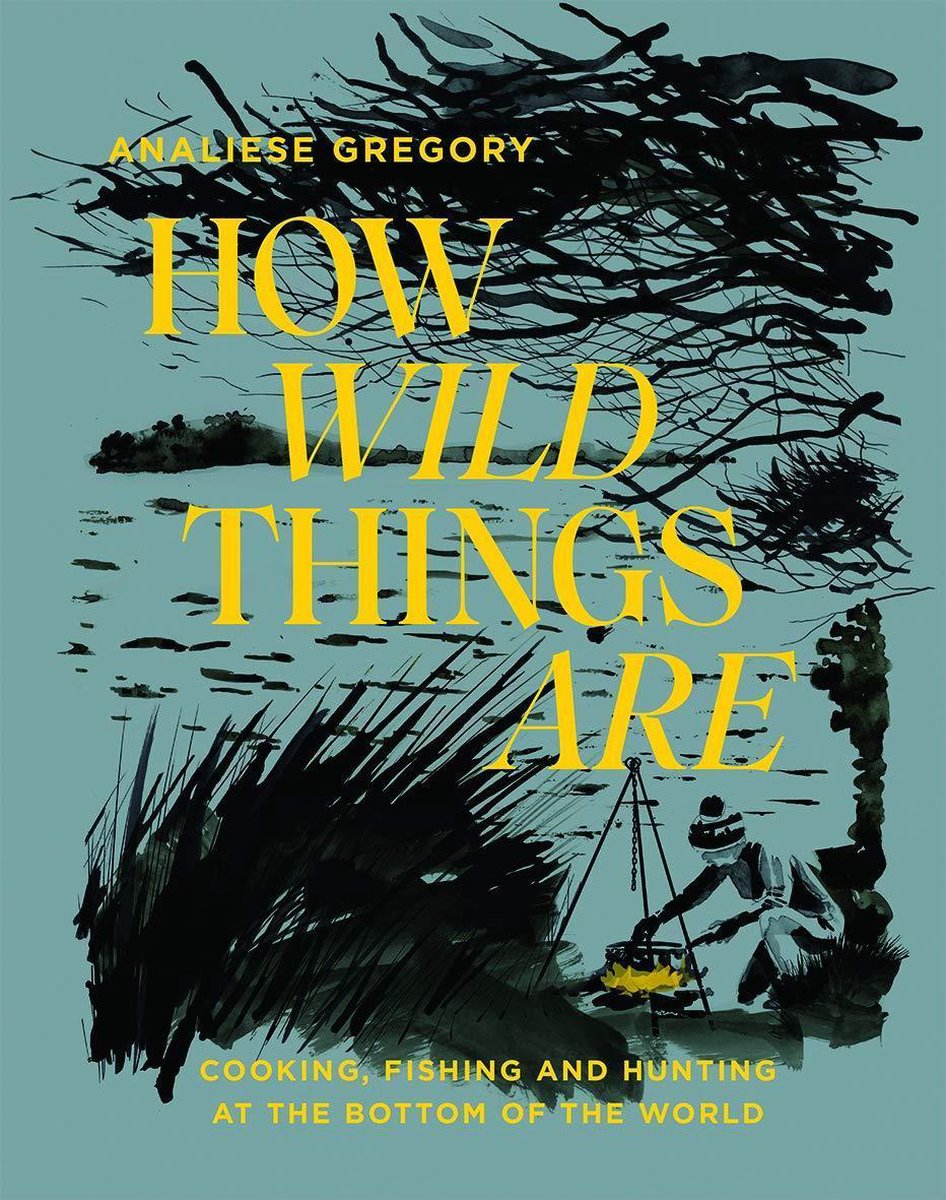 How Wild Things Are *OSI* Cooking, Fishing and Hunting at the Bottom of the World
